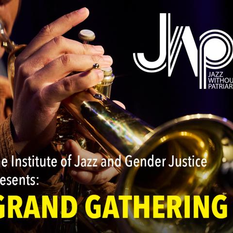 The Institute of Jazz and Gender Justice Presents: Grand Gathering
