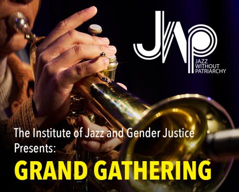 The Institute of Jazz and Gender Justice Presents: Grand Gathering